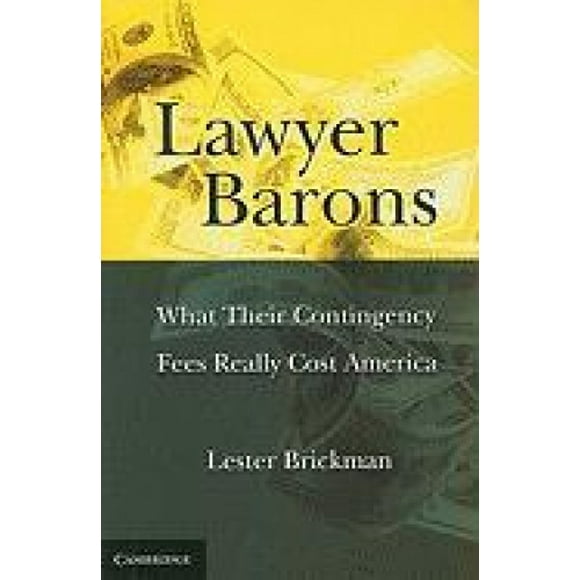 Lawyer Barons: What Their Contingency Fees Really Cost America