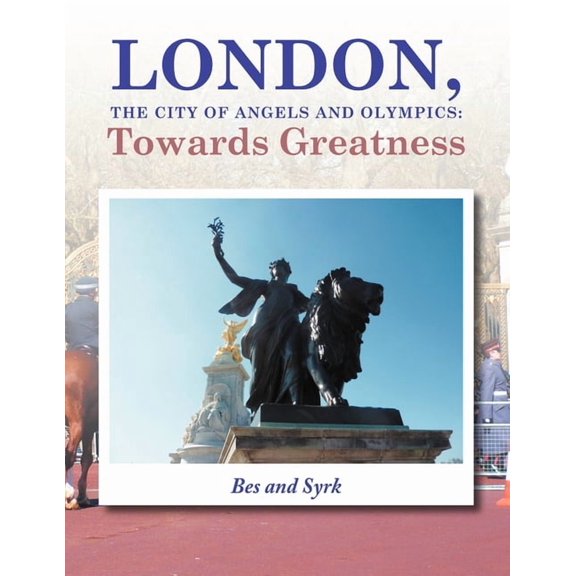 LONDON, the City of Angels and Olympics: Towards Greatness, (Paperback)
