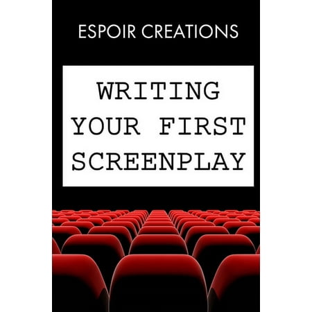 Writing your First Screenplay: the 10 Essential Things to Write your First Screenplay Like a (Paperback) by Espoir Creations