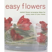 Easy Flowers : Stylish Flower-Arranging Ideas for Every Room of Your Home (Paperback)
