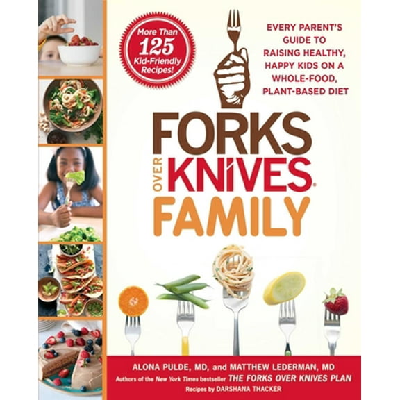 Pre-Owned Forks Over Knives Family: Every Parent's Guide to Raising Healthy, Happy Kids on a Whole-Food, Plant-Based Diet (Paperback) 1476753334 9781476753331