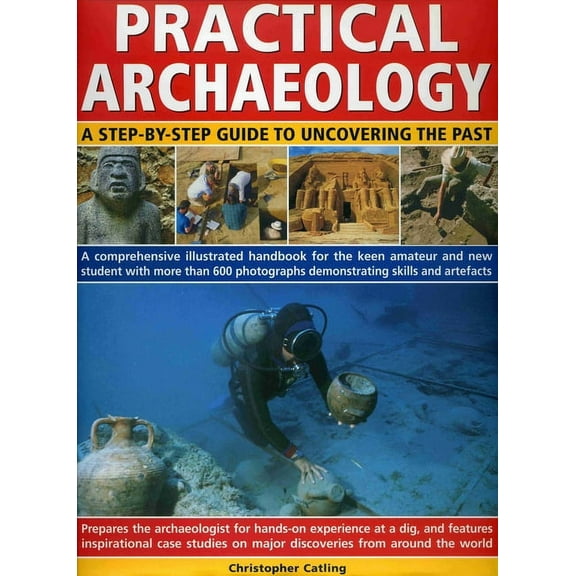 Practical Archaeology : A Step-by-Step Guide to Uncovering the Past (Hardcover)