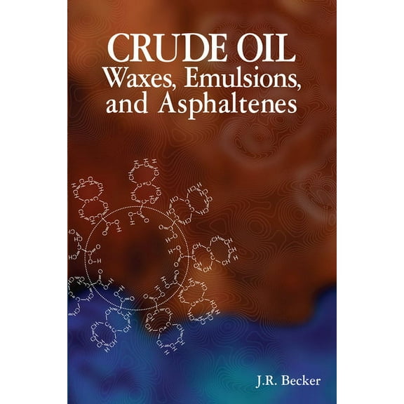 Crude Oil Waxes, Emulsions, & Asphaltenes (Paperback)