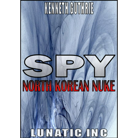 North Korean Nuke (Spy Action Thriller Series #1) -