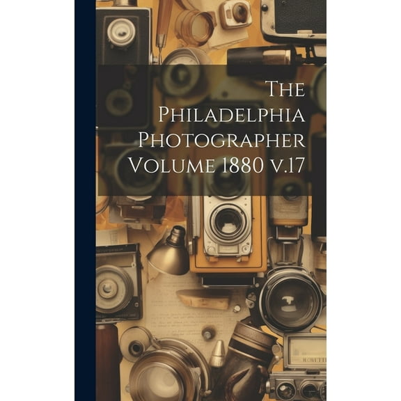 The Philadelphia Photographer Volume 1880 v.17 (Hardcover)