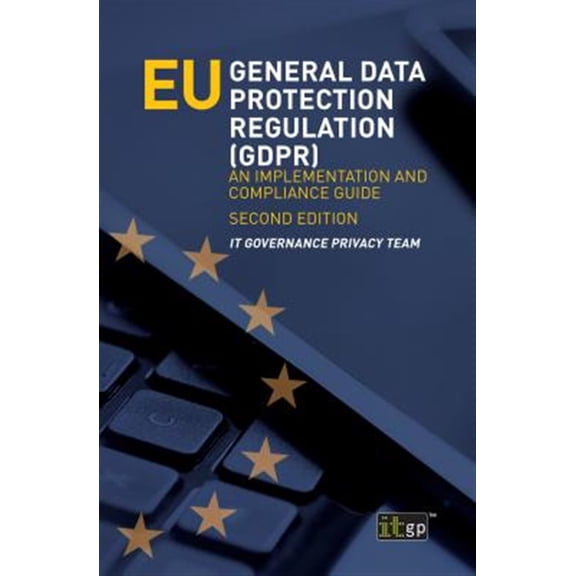 Pre-Owned EU General Data Protection Regulation (GDPR): An implementation and compliance guide (Paperback) 184928945X 9781849289450