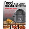 thumbnail image 1 of FOODI MULTI-COOKER COOKBOOK FOR COMPLETE BEGINNERS: Amazingly Easy and Delicious Foodi Multi-Cooker Recipes to Pressure Cook, Air Fry, Dehydrate and Many More (THE PRESSURE COOKER THAT CRISPS), 1 of 1