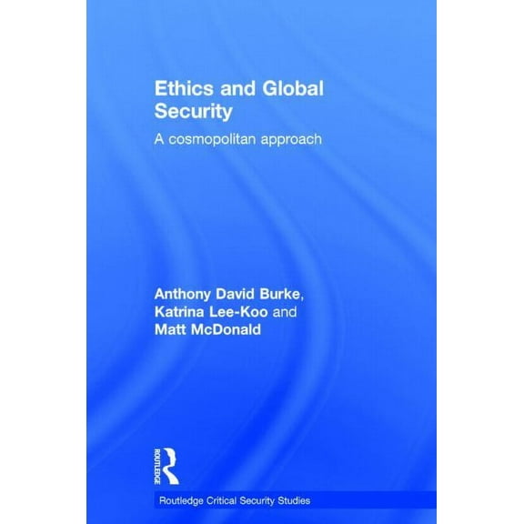 Routledge Critical Security Studies Ethics and Global Security: A cosmopolitan approach, (Hardcover)