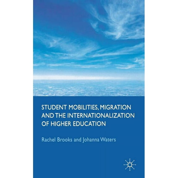 Student Mobilities, Migration and the Internationalization of Higher Education, (Hardcover)