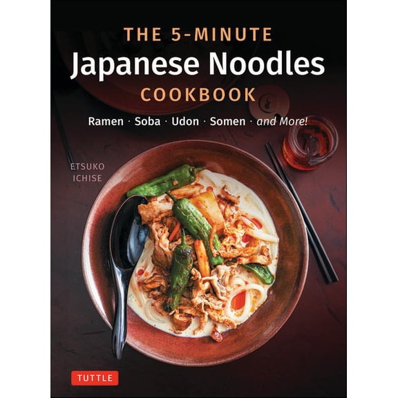 The 5-Minute Japanese Noodles Cookbook: Ramen, Soba, Udon, Somen and More!, (Hardcover)