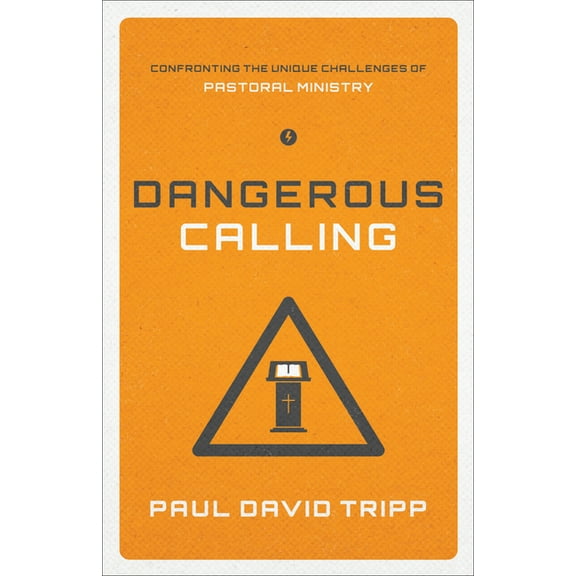 Dangerous Calling: Confronting the Unique Challenges of Pastoral Ministry (Paperback Edition), (Paperback)