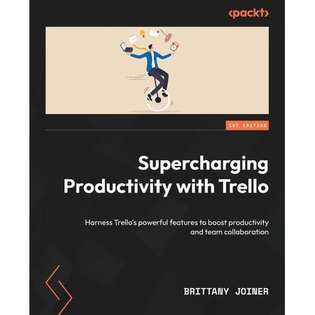 Supercharging Productivity with Trello: Harness Trello's powerful features to boost productivity and team collaboration (Paperback)