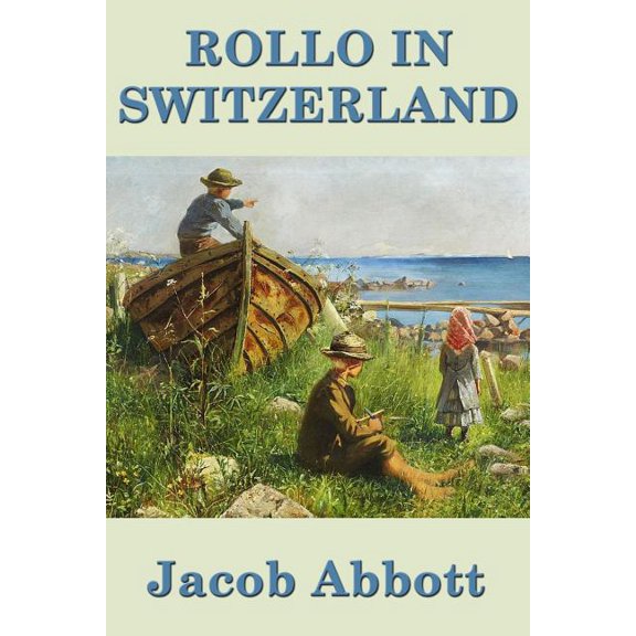 Rollo in Switzerland: A Juvenile Classic of Travel, Observation, and Instruction, (Paperback)