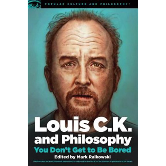 Pre-Owned Louis C.K. and Philosophy: You Don't Get to Be Bored: 99 (Popular Culture and Philosophy, 99) Paperback