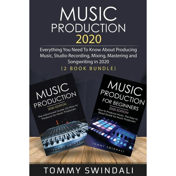 Music Production 2020: Everything You Need To Know About Producing Music, Studio Recording, Mixing, Mastering and Songwr, (Paperback)