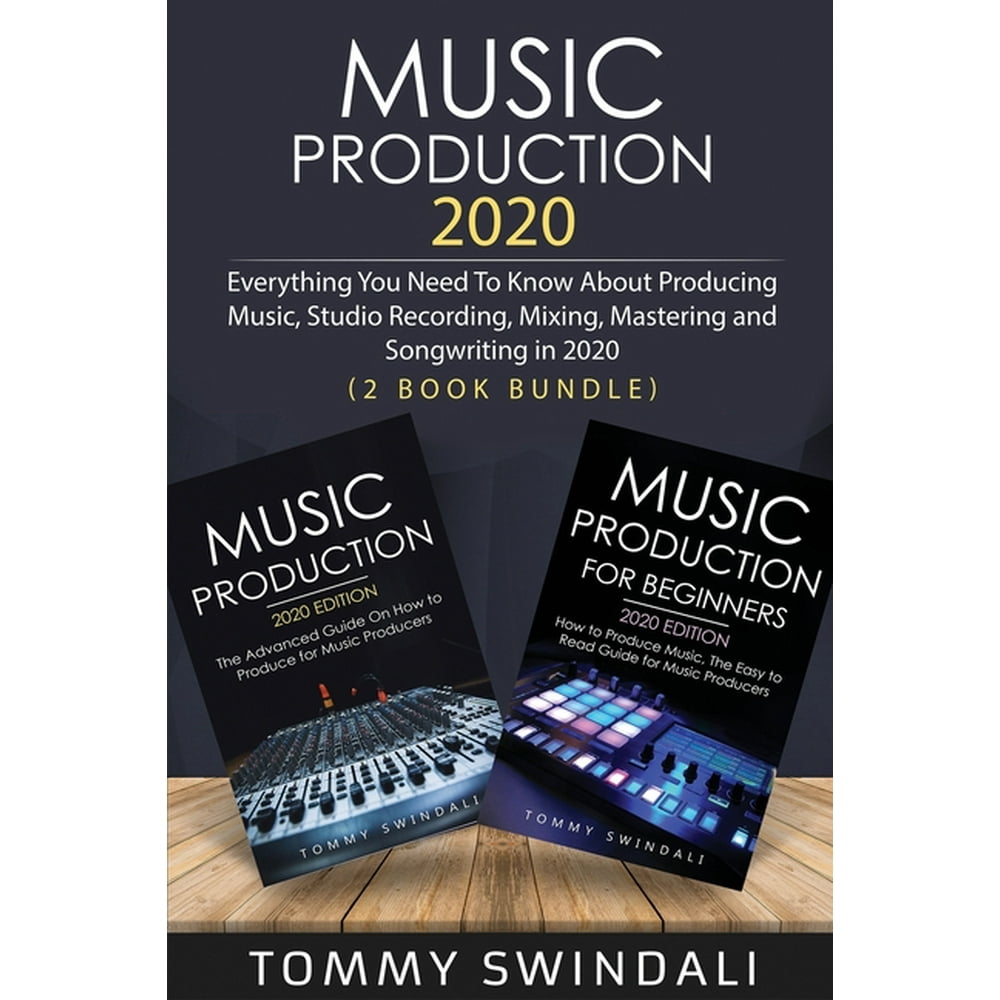 Music Production 2020 Everything You Need To Know About Producing