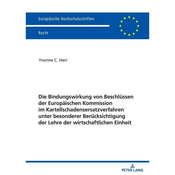 Europaeische Hochschulschriften Recht Die Bindungswirkung von Beschluessen der Europaeischen Kommission im Kartellschadensersatzverfahren unter besonderer Ber, Book 6756, (Paperback)