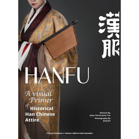 HANFU - A Visual Primer of Historical Han Chinese Attire (Hardcover)