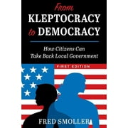 From Kleptocracy to Democracy: How Citizens Can Take Back Local Government (Paperback)