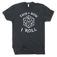 thumbnail image 2 of Dungeons 20 Sided Dice T Shirt and Dragons Shirt for Men Women Magic D20 the Gathering Cool Graphic Tee This Is How I Roll Geek Nerdy, 2 of 4