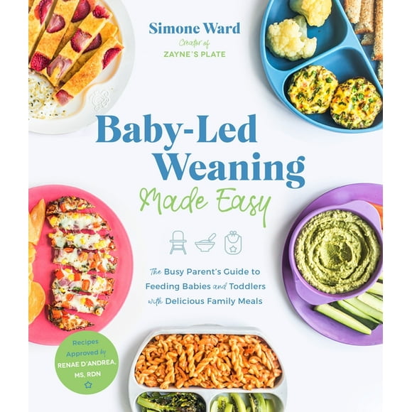 Baby-Led Weaning Made Easy : The Busy Parent's Guide to Feeding Babies and Toddlers With Delicious Family Meals