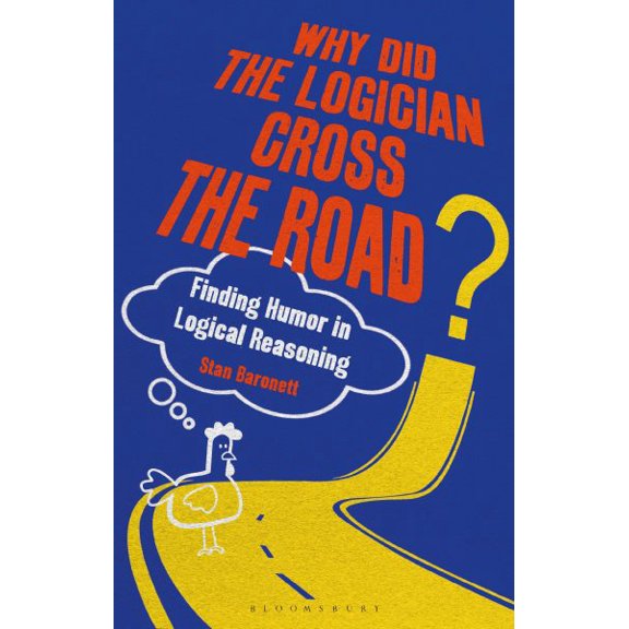 Pre-Owned Why Did the Logician Cross the Road?: Finding Humor in Logical Reasoning Paperback