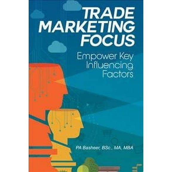 Trade Marketing Focus: Empower Key Influencing Factors (Paperback)
