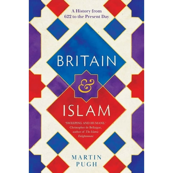 Britain and Islam : A History from 622 to the Present Day (Hardcover)