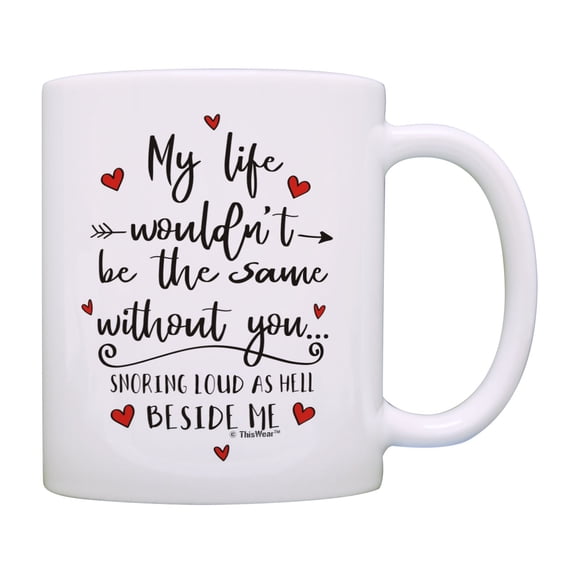 ThisWear Couple Gifts My Life Wouldn't be the Same Without You Snoring Beside Me Coffee Mug