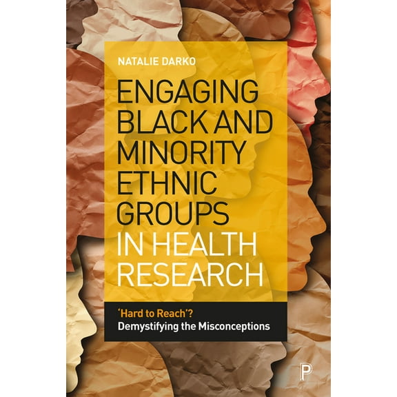 Engaging Black and Minority Ethnic Groups in Health Research: 'Hard to Reach'? Demystifying the Misconceptions, (Hardcover)