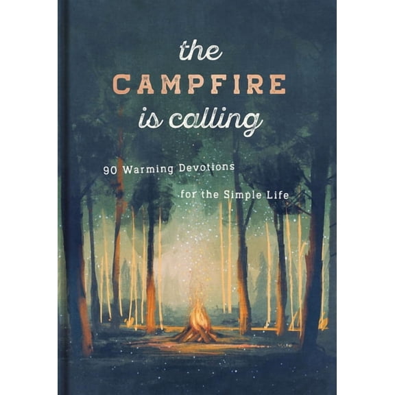 The Campfire Is Calling: 90 Warming Devotions for the Simple Life, (Hardcover)