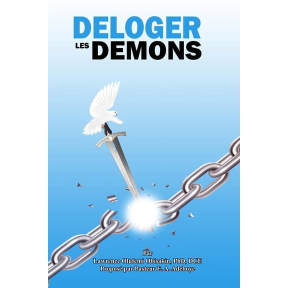 Deloger Les Demons: Une Façon Systématique d'aborder l'OEuvre de la Délivrance, (Paperback)