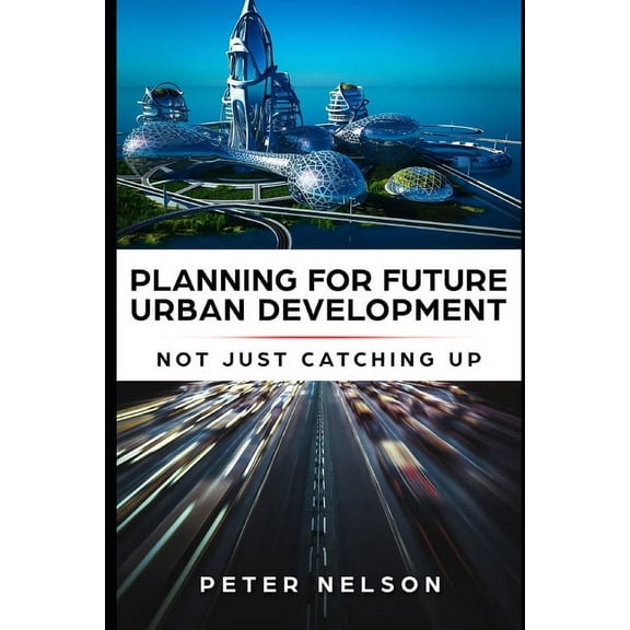 Planning for Future Urban Development - Not Just Catching Up (Paperback)