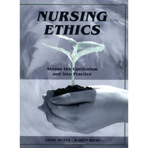 Pre-Owned Nursing Ethics: Across the Curriculum and Into Practice (Paperback) 0763747351 9780763747350