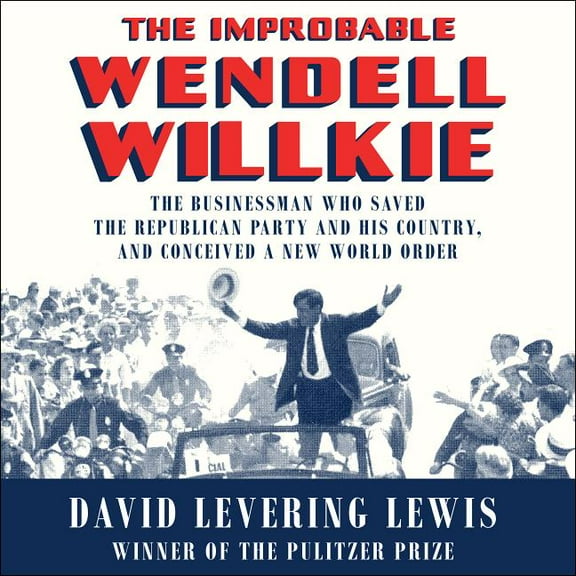 The Improbable Wendell Willkie (Audiobook)