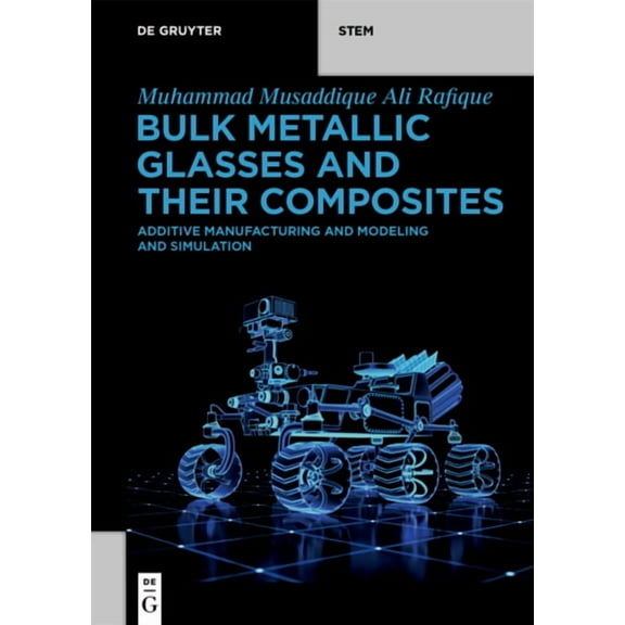 de Gruyter Stem Bulk Metallic Glasses and Their Composites: Additive Manufacturing and Modeling and Simulation, (Paperback)