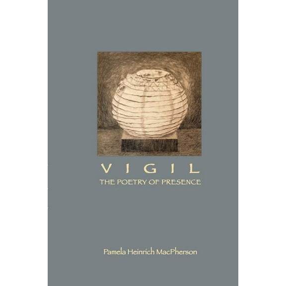 Vigil: The Poetry of Presence, (Paperback)