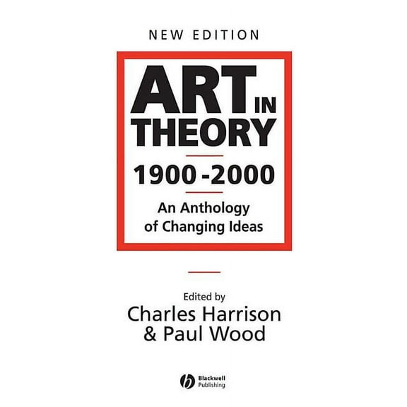 Art in Theory 1900 - 2000: An Anthology of Changing Ideas, (Paperback)
