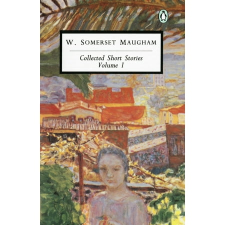 Maugham: Collected Short Stories : Volume 1 (Somerset Maugham Best Short Stories)