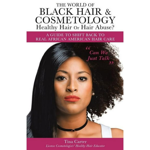 The World of Black Hair & Cosmetology Healthy Hair Or Hair Abuse? "A guide to shift back to real African Americ, (Paperback)