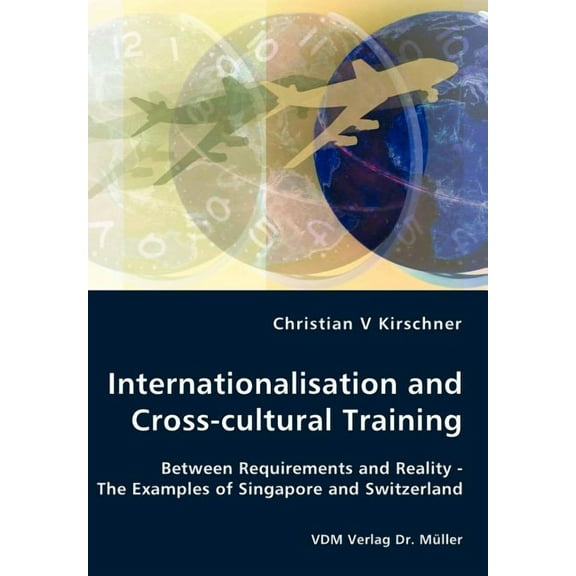 Internationalisation and Cross-cultural Training - Between Requirements and Reality - The Examples of Singapore and Switzerland (Paperback)