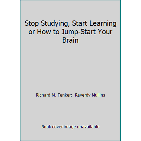 Pre-Owned Stop Studying, Start Learning or How to Jump-Start Your Brain (Paperback) 0940352001 9780940352001