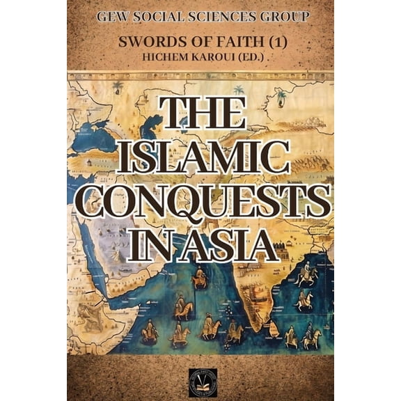 Swords of Faith The Islamic Conquests In Asia, Book 1, (Paperback)