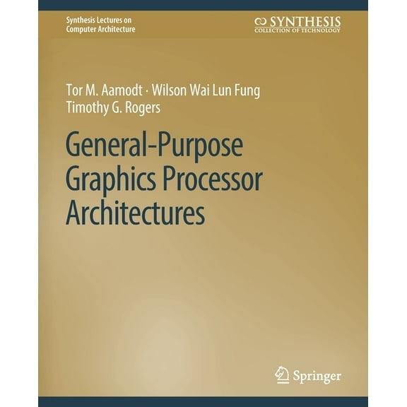 Synthesis Lectures on Computer Architect General-Purpose Graphics Processor Architectures, (Paperback)