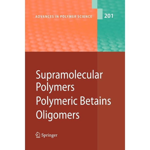 Advances in Polymer Science Supramolecular Polymers/Polymeric Betains/Oligomers, Book 201, (Paperback)