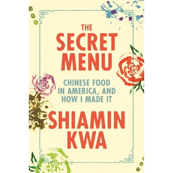 The Secret Menu: Chinese Food in America, and How I Made It, (Hardcover)