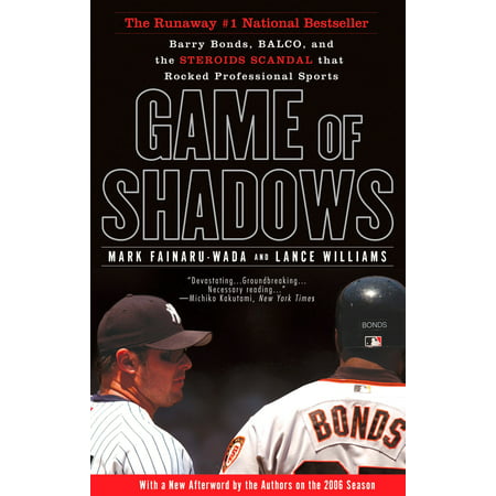 Game of Shadows : Barry Bonds, BALCO, and the Steroids Scandal that Rocked Professional