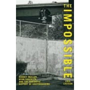 Impossible: Rodney Mullen, Ryan Sheckler, And The Fantastic History Of Skateboarding [Paperback - Used]