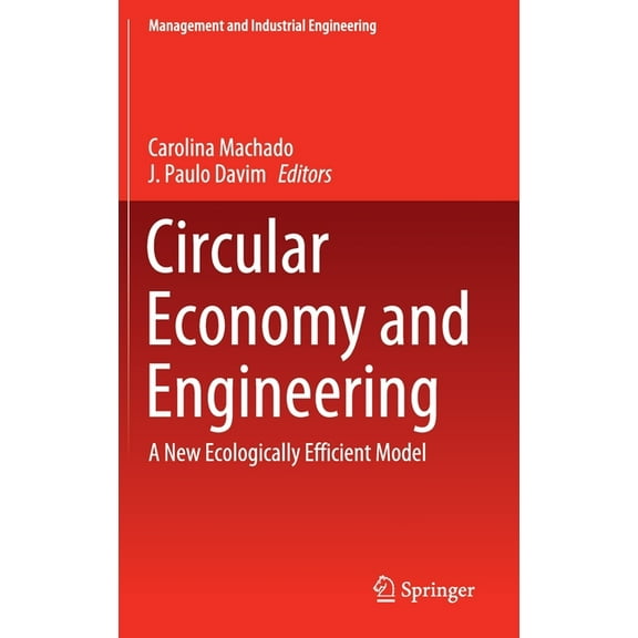Management and Industrial Engineering Circular Economy and Engineering: A New Ecologically Efficient Model, (Hardcover)