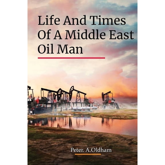 Life and Times of a Middle East Oil Man, (Paperback)